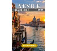 VENICE TRAVEL GUIDE 2027: A Practical Travel Guide Italy’s Most Extraordinary City. Where Canals, Art, and History Converge.