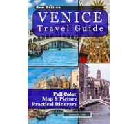 VENICE TRAVEL GUIDE: Canals, Culture & Cuisine: From San Marco’s Grandeur to Romance, Heritage & Hidden Corners