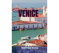 VENICE TRAVEL GUIDE: The Complete Insider Guidebook To Italy’s Floating City