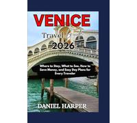 Venice Travel Guide: Where to Stay, What to See, How to Save Money, and Easy Day Plans for Every Traveler