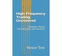 Venice Trex High-Frequency Trading Uncovered (Tascabile)