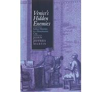 Venice's Hidden Enemies: Italian Heretics in a Renaissance City