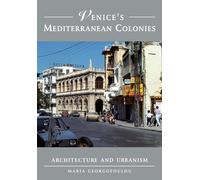 Venice's Mediterranean Colonies: Architecture and Urbanism - Georgopoulou Maria