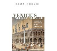 Venice's Secret Service: Organising Intelligence in the Renaissance