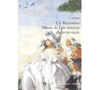 Venise. Ca' Rezzonico . Musée de l'art vénitien du XVIII siècle - AA.VV.