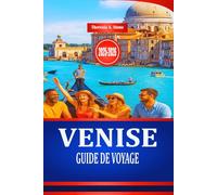 VENISE GUIDE DE VOYAGE 2025-2026: Explorez la culture et l'architecture historique de l'Italie du Nord