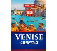 VENISE GUIDE DE VOYAGE 2025-2026: Explorez la culture et l'architecture historique de l'Italie du Nord