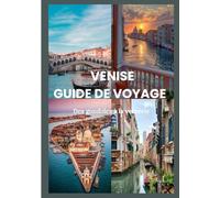 VENISE GUIDE DE VOYAGE 2025: Des gondoles à la verrerie : itinéraires, découvertes et secrets locaux