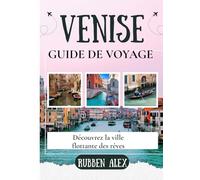 VENISE GUIDE DE VOYAGE 2026: Découvrez la ville flottante des rêves