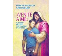 «Venite a me». Il volto di Gesù nel Vangelo di Matteo