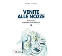Venite alle nozze. Commento ai Vangeli festivi dell’anno A