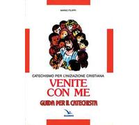 Venite con me. Catechismo per l'iniziazione cristiana. Guida