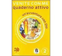 Venite con me. Un'avventura con Dio. Quaderno attivo. Ediz. illustrata. Vol. 2