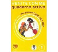 Venite con me. Un'avventura con Dio. Quaderno attivo. Vol. 1