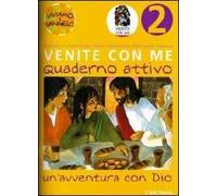 Venite con me. Un'avventura con Dio. Quaderno attivo. Vol. 2