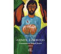 «Venite, è pronto!» Commento ai Vangeli festivi. Anno C