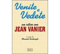 Venite e vedete. Un ritiro con Jean Vanier