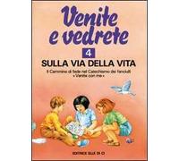 Venite e vedrete. Albo attivo per il catechismo dei fanciulli «Venite con me». Vol. 4: Sulla via della vita