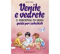 Venite e vedrete. Discepoli di Gesù. Guida per catechisti per un cammino di fede con il catechismo «Venite con me» (Vol. 3/2)