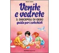 Venite e vedrete. Vol. 3/2: Discepoli di Gesù. Guida per catechisti per un cammino di fede con il catechismo «Venite con me»