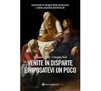 Venite in disparte e riposatevi un poco. Commenti ai Vangeli delle domeniche e delle solennità dell'Anno B