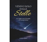 Venivo solo dalle stelle: Un viaggio verso il risveglio e la consapevolezza