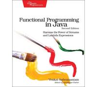 Functional Programming in Java: Harness the Power of Streams and Lambda Expressions