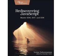 Rediscovering JavaScript: Master Es6, Es7, and Es8 by Subramaniam, Venkat
