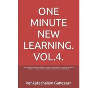 Venkatachalam Ganessan One Minute New Learning. Vol.4. (Tascabile)