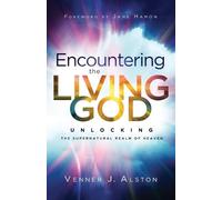 Venner J. Alsto Encountering the Living God - Unlocking the Supernat (Tascabile)