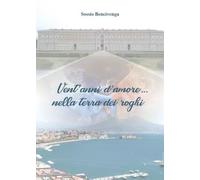 Vent’anni d’amore... nella terra dei roghi di Sossio Bencivenga, 2022, Youcan