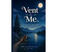 Vent to Me: A Journal for Big Feelings and Honest Thoughts