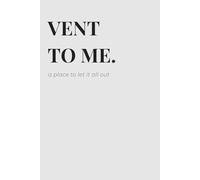Vent to me: a place to let it all out