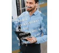 Venta de piedra: comprensión de los materiales, los clientes y el mercado