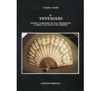 Ventaglio Storia E Immagini Di Una Tradizione D'Arte E Di Civiltà Nel Mondo