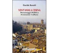 Vent'anni a Cesena. Personaggi, politica, economia, cultura