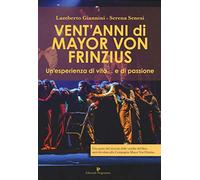 Vent'anni di Mayor Von Frinzius. Un'esperienza di vita... e di passione. Con DVD video