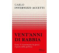 Vent'anni di rabbia. Come il risentimento ha preso il posto della politica [Hard