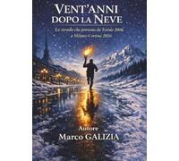 Vent'anni dopo la neve. Le strade che portano da Torino 2006 a Milano-Cortina 2026