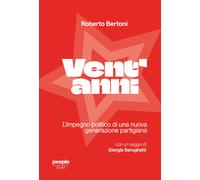 Vent'anni. L'impegno politico di una nuova generazione partigiana - Berton...