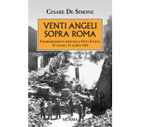 Venti angeli sopra Roma: I bombardamenti aerei sulla Città Eterna. 19 luglio e 1