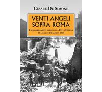 Venti angeli sopra Roma. I bombardamenti aerei sulla città eterna