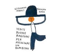 Venti buone ragioni per ascoltare un bambino. Ediz. a colori