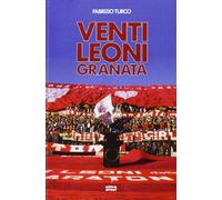 Venti leoni granata. Il Toro tremendista degli anni Settanta e Ottanta