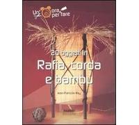 Venti oggetti in rafia, corda e bambù. Ediz. illustrata