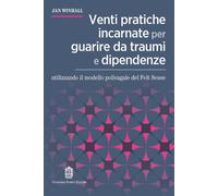 Venti pratiche incarnate per guarire da traumi e dipendenze utili