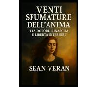 “VENTI SFUMATURE DELL’ANIMA”: Tra Dolore, Rinascita E Libertà Interiore