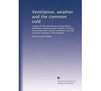 Ventilation, weather and the common cold; a study of the prevalence of respiratory affections among school children and their association with school ventilation and the seasonal changes in the weather