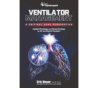 Ventilator Management: A Critical Care Perspective: Applied Physiology and Clinical Strategy for Air and Ground Transport