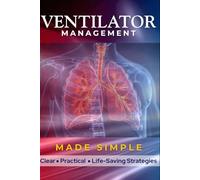 Ventilator Management Made Simple: Breathe Easy: From Bagging to Dialing in with Confidence